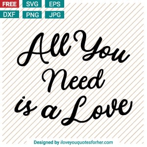 All You Need Is A Love Svg Cut Files Iloveyouquotesforher Com